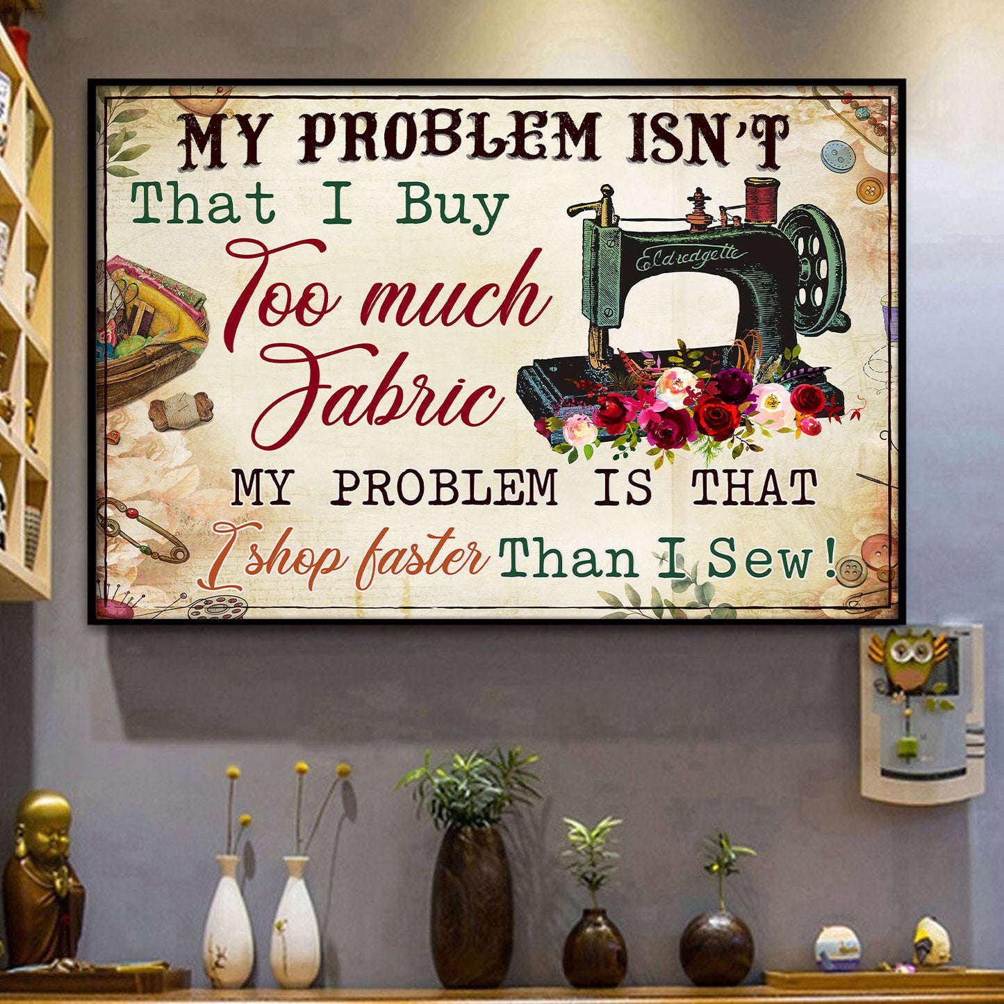 My Problem Isn't That I Buy Too Much Fabric Personalizedwitch Poster