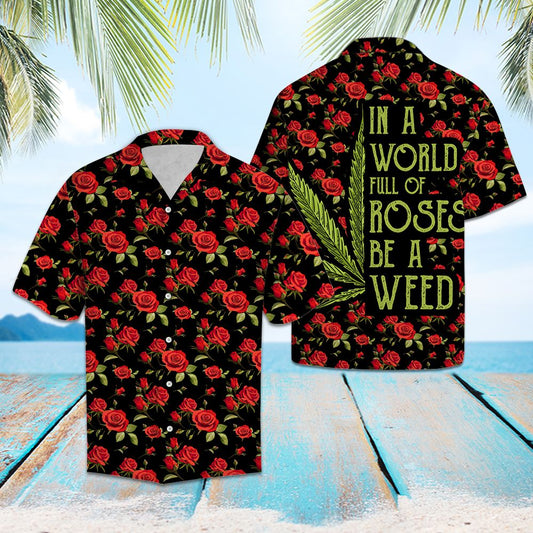 In a World Full Of Roses Be A Weed G5707 - Hawaii Shirt