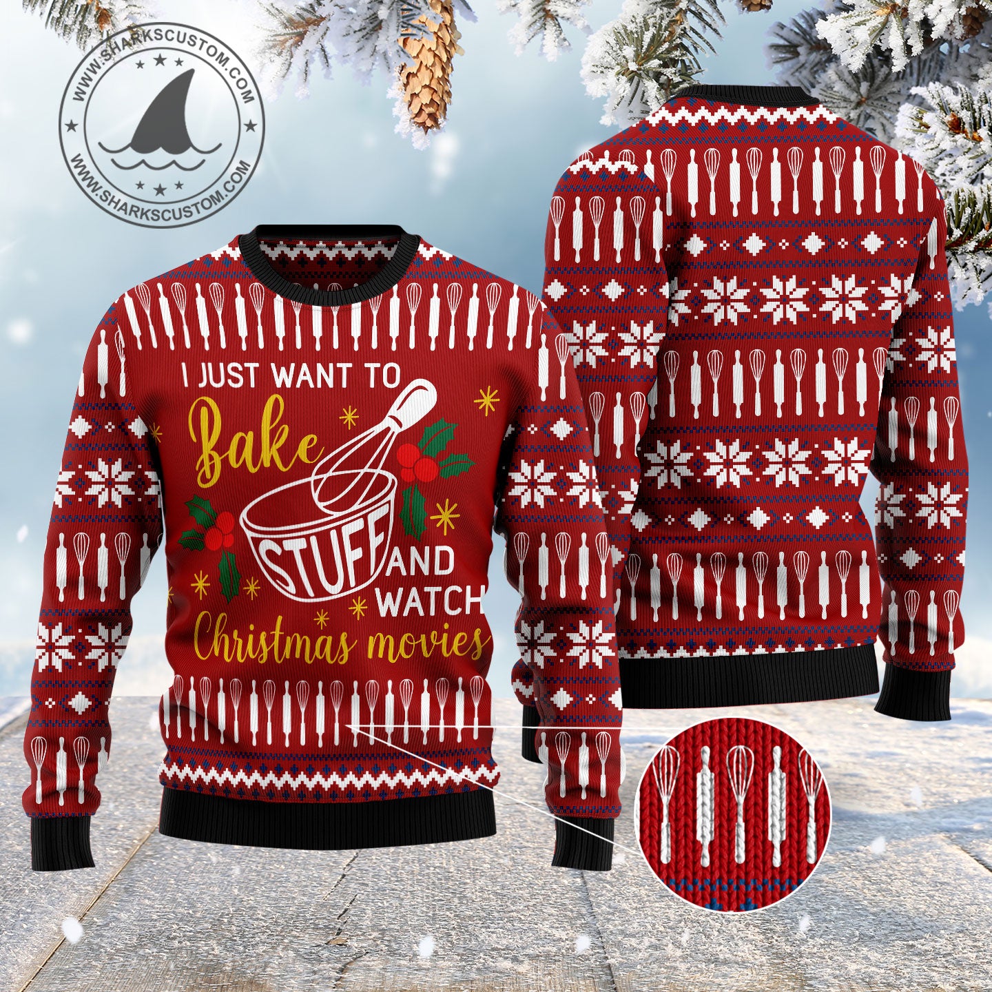 I Just Want to Bake Stuff And watch Christmas Movies HZ101205 Ugly Christmas Sweater