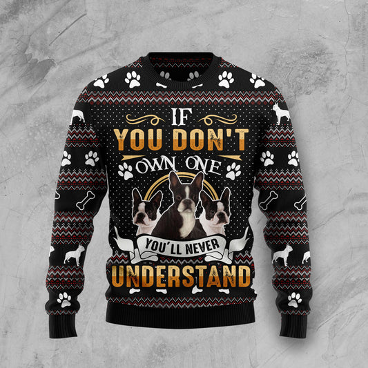 If You Don't Own One You'll Never Understand Boston Terrier HT100510 Ugly Christmas Sweater