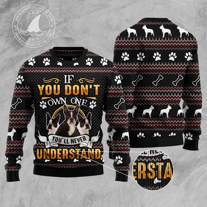 If You Don't Own One You'll Never Understand Boston Terrier HT100510 Ugly Christmas Sweater