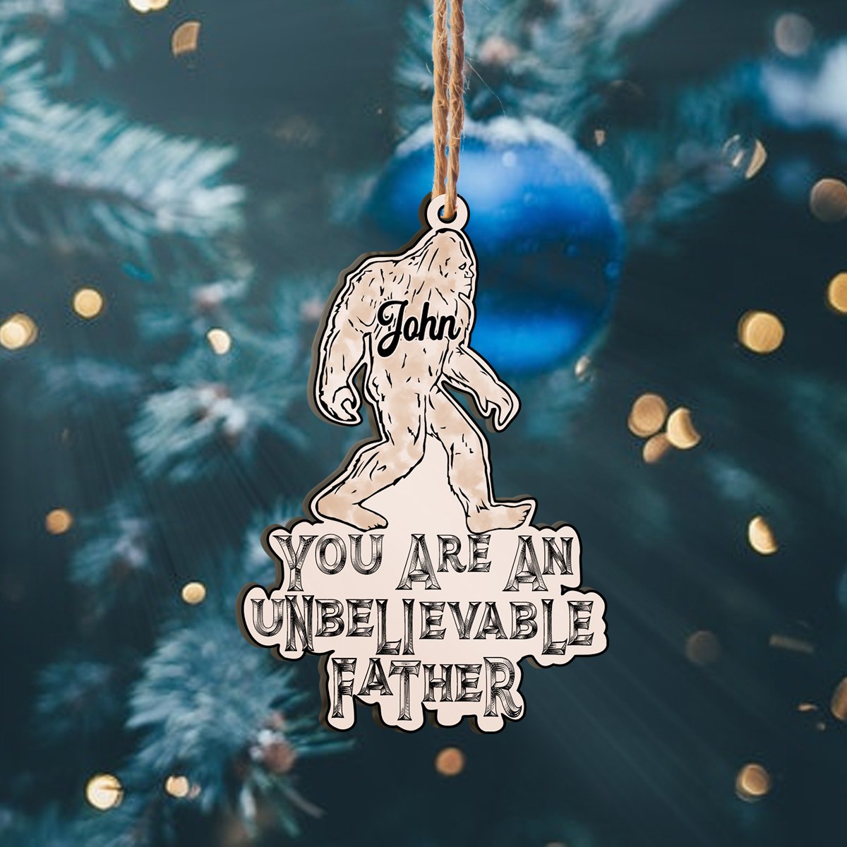 You Are An Unbelievable Father Bigfoot Personalizedwitch Personalized Layered Wood Christmas Ornament