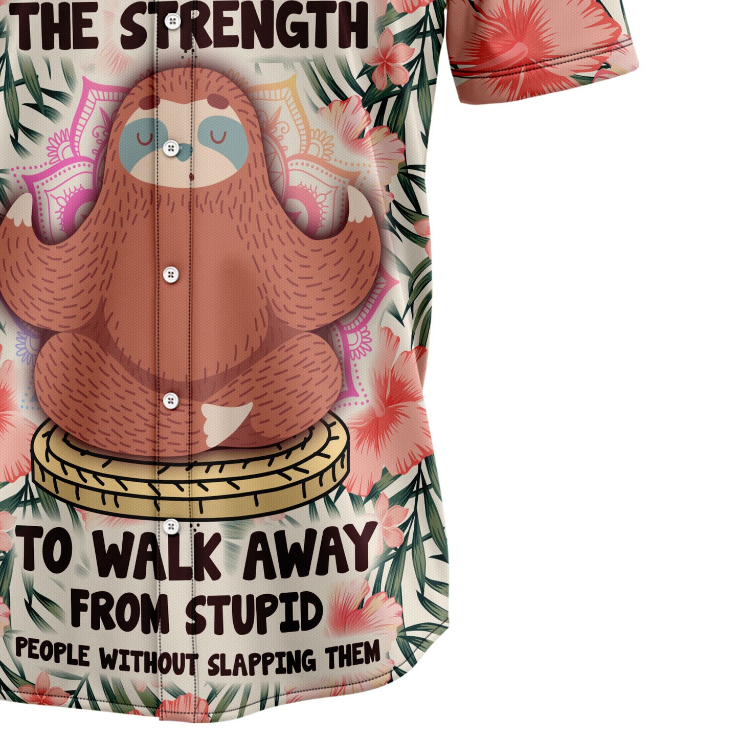 Give Me The Strength To Walk Away From Stupid People Sloth H237004 Hawaiian Shirt