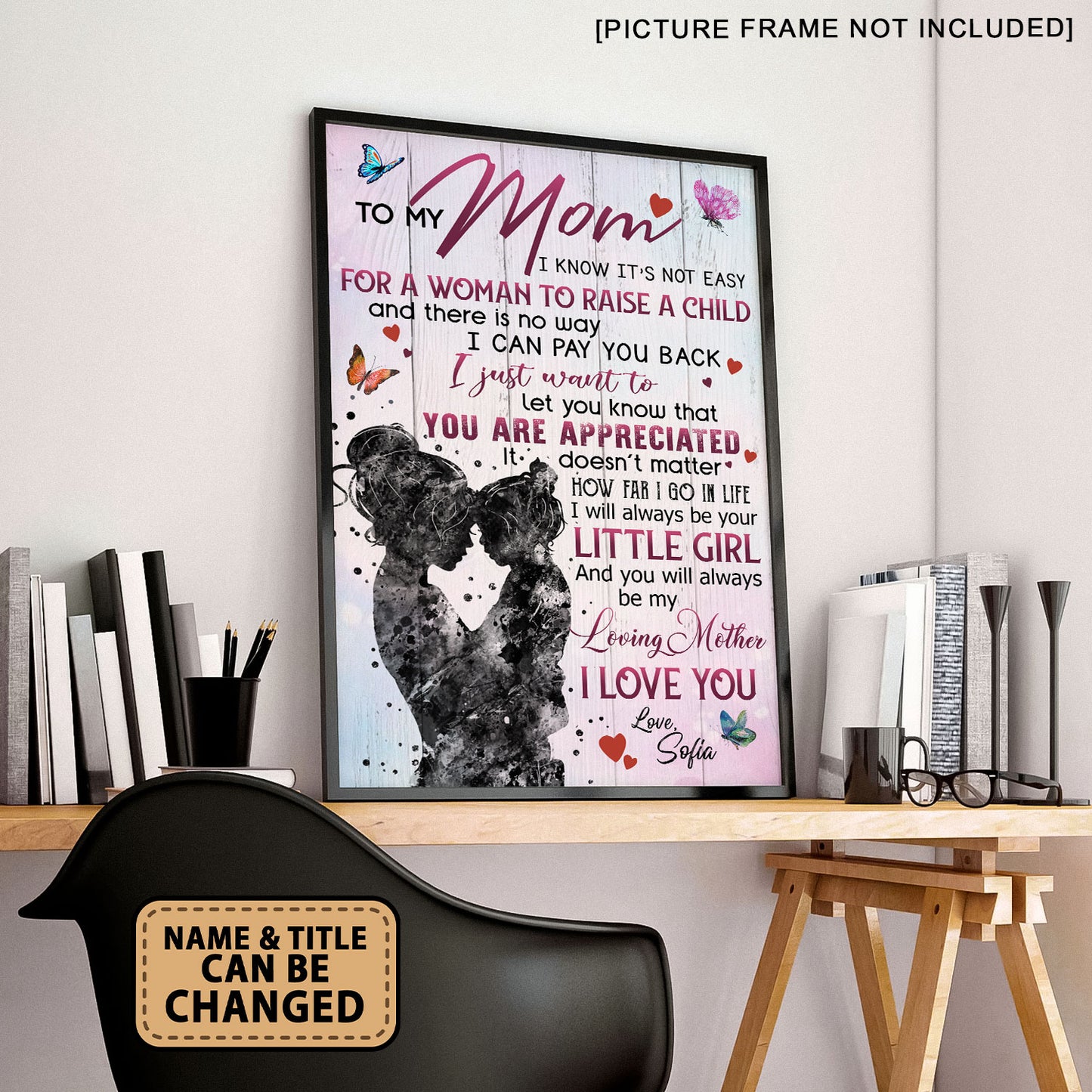 To My Mom I Know It's Not Easy For A Woman To Raise A Child Personalized Poster
