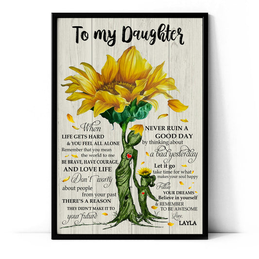 To My Daughter When Life Gets Hard & You Feel All Alone Poster