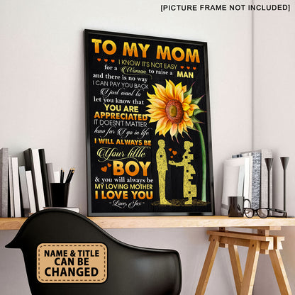 To My Mom I Know It's Not Easy For A Woman To Raise A Man Poster