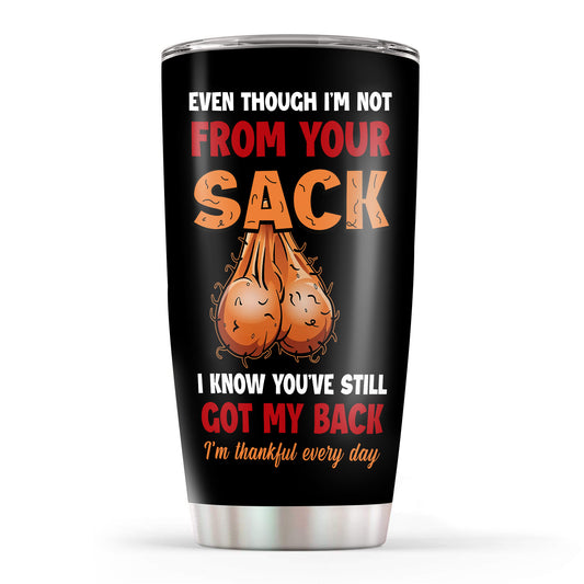 Even Though I'm Not From Your Sack 20Oz Tumbler