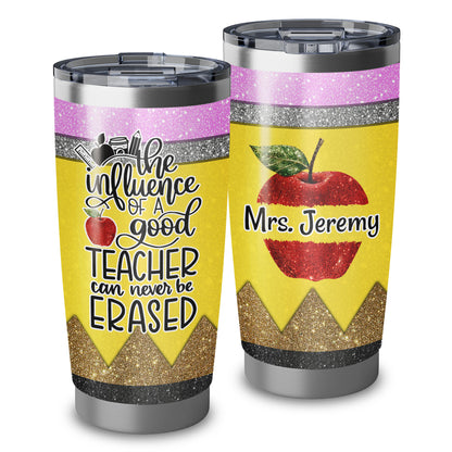 The Influence Of A Good Teacher Can Never Be Erased 20Oz Tumbler