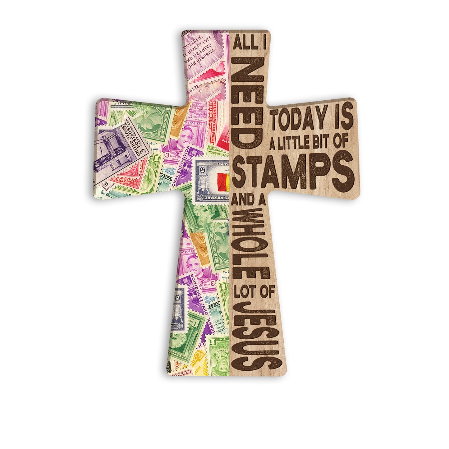 All I Need Today Is A Little Bit Of Stamps Wooden Cross Sign Hobby And A Whole Lot Of Jesus On Wood