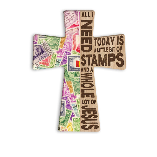 All I Need Today Is A Little Bit Of Stamps Wooden Cross Sign Hobby And A Whole Lot Of Jesus On Wood