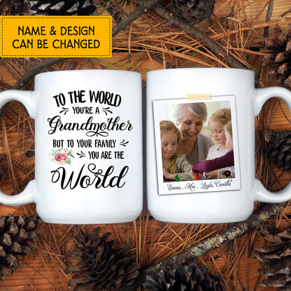 To The World You're A Grandmother But To Our Family You're The World Custom Mug With Your Name & Photo