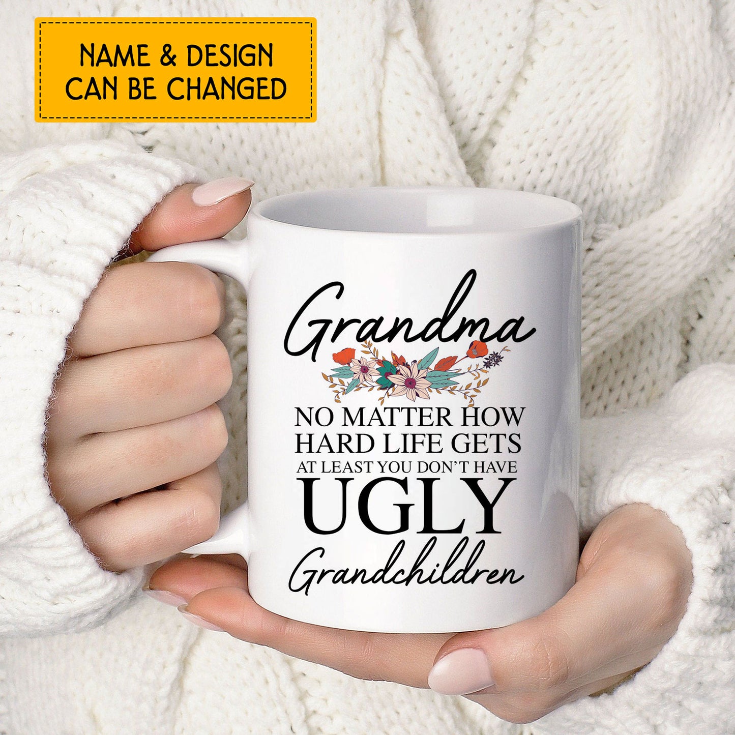Grandma No Matter How Hard Life Gets At Least You Don't Have Ugly Grandchildren Custom Mug