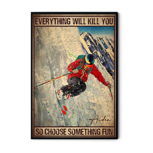 Custom Name Everything Will Kill You So Choose Something Fun Poster