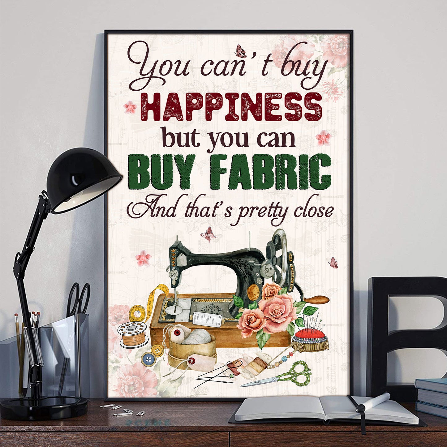 You Can't Buy Happiness But Buy Fabric And That's Pretty Close 2 Poster