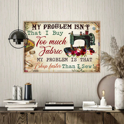 My Problem Isn't That I Buy Too Much Fabric Personalizedwitch Poster