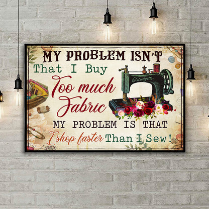 My Problem Isn't That I Buy Too Much Fabric Personalizedwitch Poster