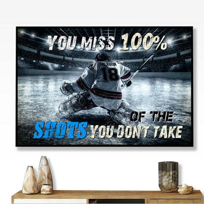 Hockey You Miss 100% Of The Shots You Don't Take 2 Poster