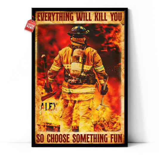 Firefighter Everything Will Kill You So Choose Something Fun Personalized Poster